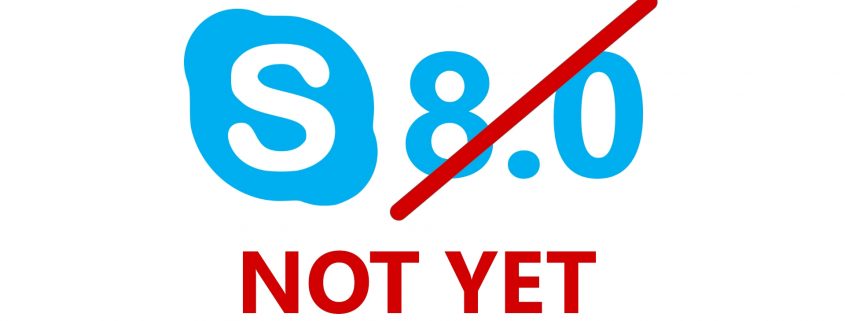 Do not upgrade yet to Skype 8
